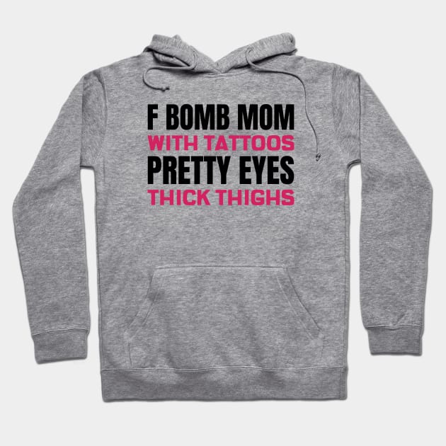 F Bomb Mom With Tattoos Pretty Eyes Thick Thighs Hoodie by Andonaki